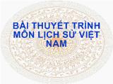 Đề tài Bài thuyết trình môn lịch sử Việt Nam