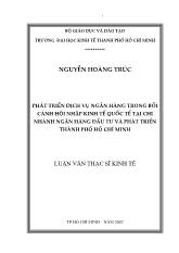Luận văn Phát triển dịch vụ ngân hàng trong bối cảnh hội nhập kinh tế quốc tế tại Chi nhánh Ngân hàng Đầu tư và Phát triển TP Hồ Chí Minh