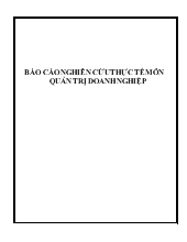 Báo cáo Nghiên cứu thực tế môn quản trị doanh nghiệp