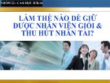 Làm thế nào để giữ được nhân viên giỏi và thu hút nhân tài?