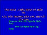 Tầm soát - Chẩn đoán và điều trị các tổn thương tiền ung thư cổ tử cung