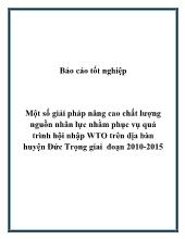 Báo cáo Tốt nghiệp Một số giải pháp nâng cao chất lượng nguồn nhân lực nhằm phục vụ quá trình hội nhập WTO trên địa bàn huyện Đức Trọng giai đoạn 2010-2015