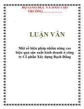 Luận văn Một số biện pháp nhằm nâng cao hiệu quả sản xuất kinh doanh ở công ty Cổ phần Xây dựng Bạch Đằng