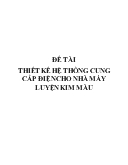 Đề tài Thiết kế hệ thống cung cấp điện cho nhà máy luyện kim màu