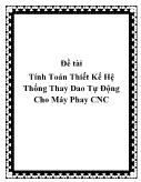 Đồ án Tính toán thiết kế hệ thống thay dao tự động cho máy phay cnc