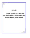 Bài luận Thiết kế hệ thống xử lý nước thải bệnh viện công suất 15m3/ngày ứng dụng công nghệ constructon wetland