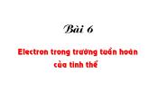 Vật lý - Bài 6: Electron trong trường tuần hoàn của tinh thể