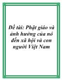 Đề tài Phật giáo và ảnh hưởng của nó đến xã hội và con người Việt Nam