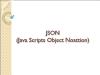 JSON (Java Scripts Object Noattion)