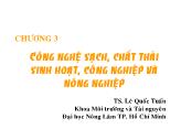 Môi trường - Chương 3: Công nghệ sạch, chất thải sinh hoạt, công nghiệp và nông nghiệp