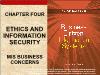 Bài giảng Business Driven Information Systems - Chapter four: Ethics and information security mis business concerns