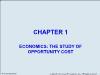 Chapter 1: Economics: The study of opportunity cost