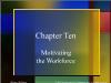 Chapter Ten Motivating the Workforce