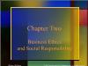 Chapter Two Business Ethics and Social Responsibility