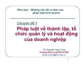 Bài giảng Những vấn đề cơ bản của pháp luật kinh doanh - Chuyên đề 1: Pháp luật về thành lập, tổ chức quản lý và hoạt động của doanh nghiệp