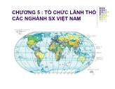 Chương 5: Tổ chức lãnh thổ các nghành sản xuất Việt Nam